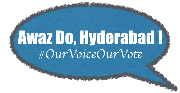 Awaz Do, Hyderabad ! – Our Voice, Our Vote.